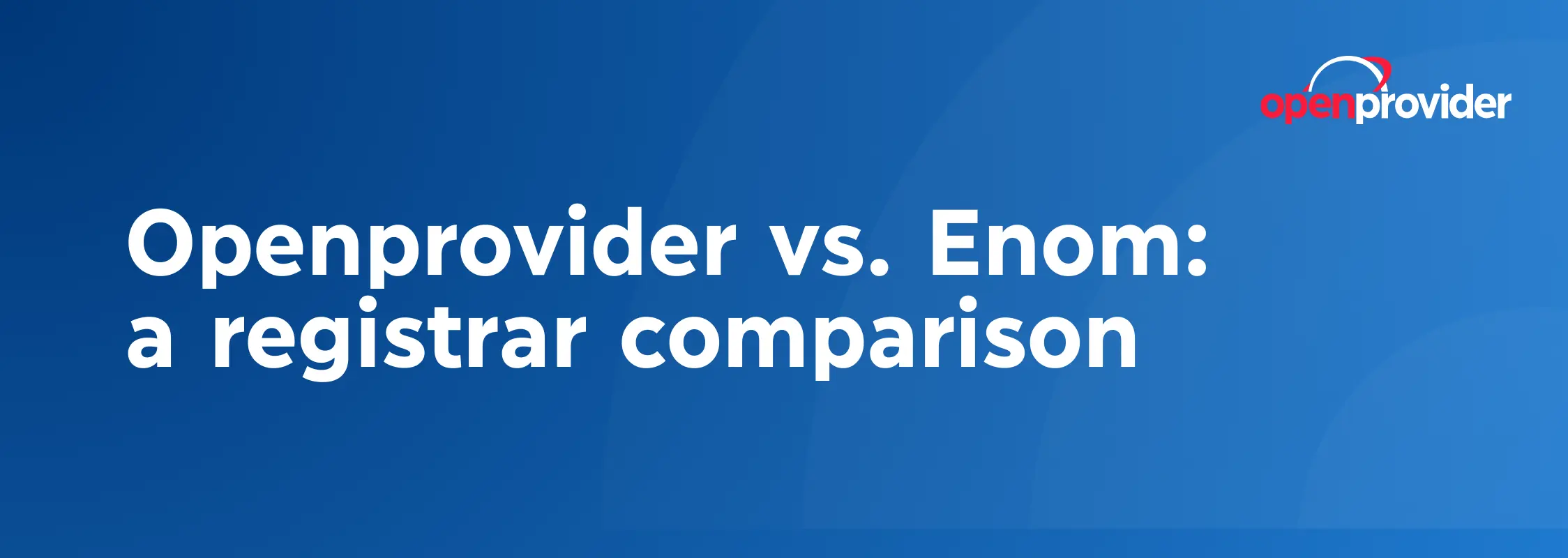 Openprovider vs. Enom: a registrar comparison