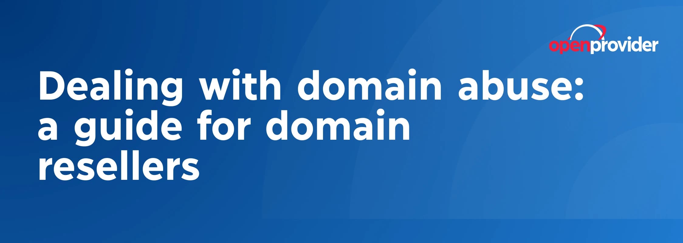 dealing with domain abuse: a guide for domain resellers