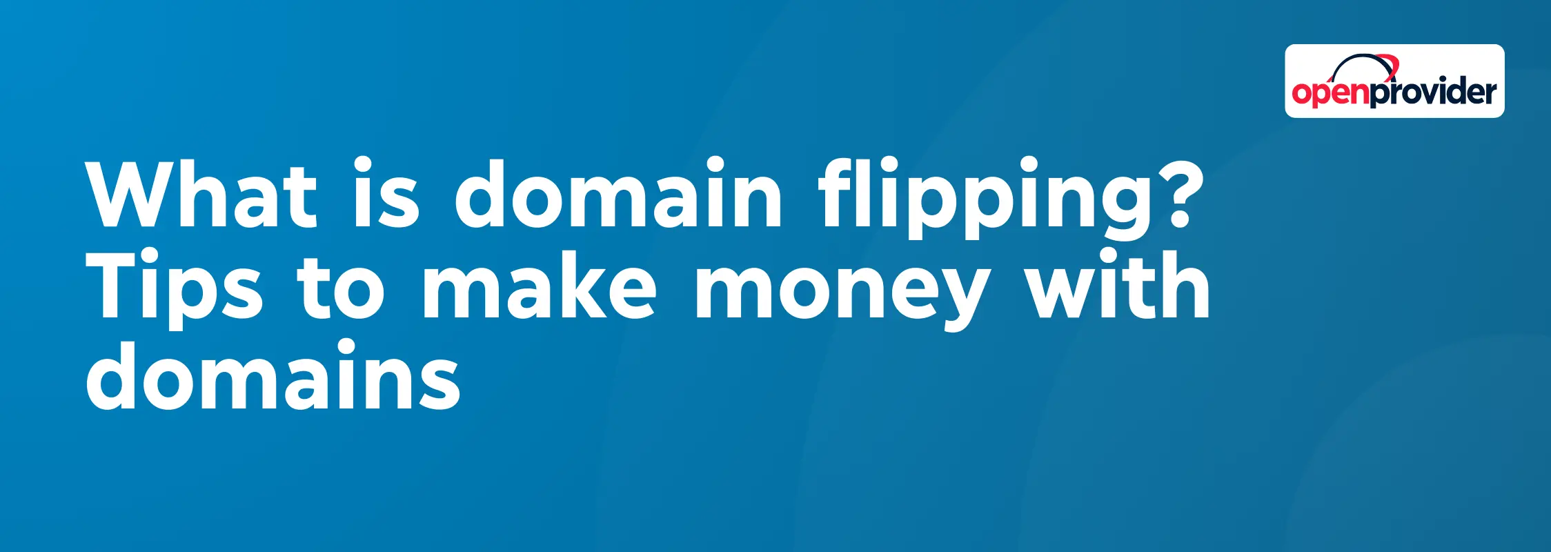 what is domain flipping? tips to make money with domains