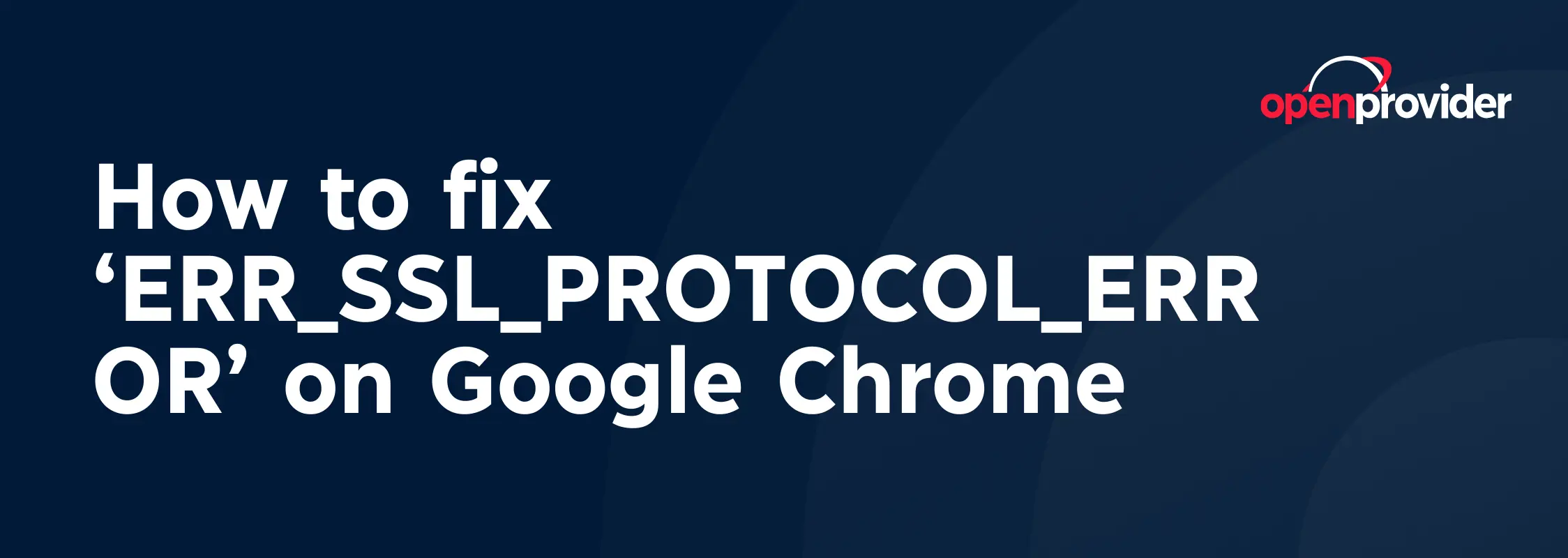 How to fix ‘ERR_SSL_PROTOCOL_ERROR’ on Google Chrome