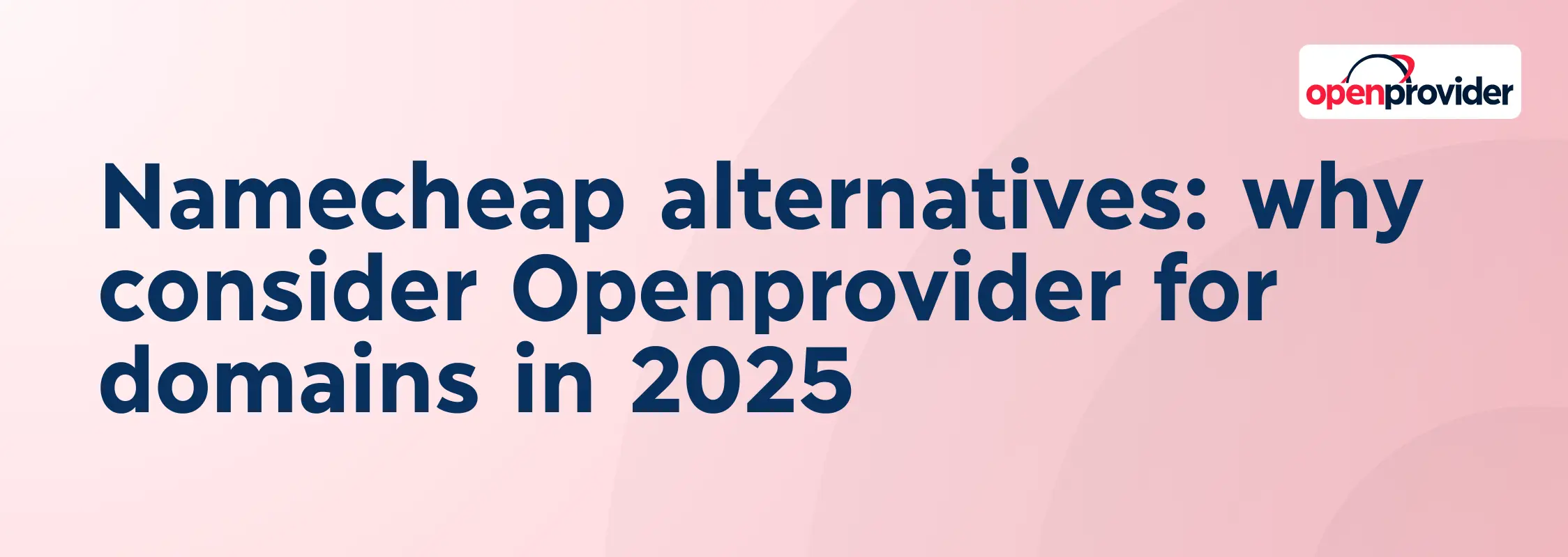 Namecheap alternatives: why consider Openprovider for domains in 2025