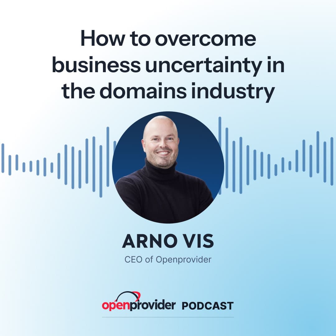 Openprovider Podcast Arno Vis on overcoming business uncertainty in the domains industry