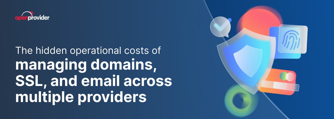 The hidden operational costs of managing domains, SSL, and email across multiple providers